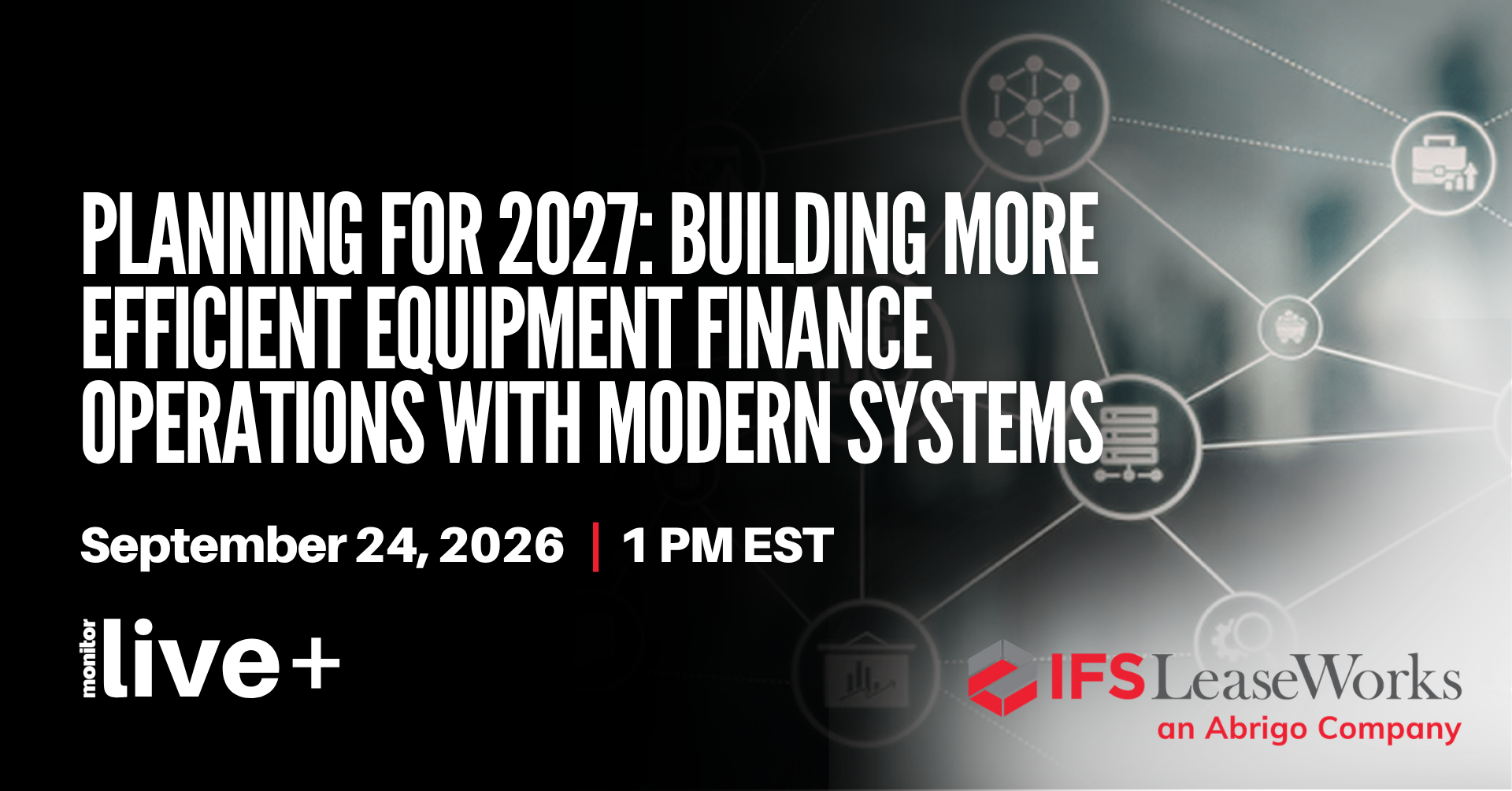Monitor Live+ Planning For 2027: Building More Efficient Equipment Finance Operations With Modern Systems